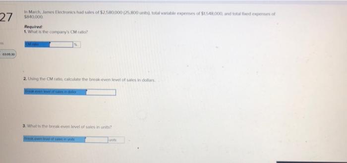 27 Pol 03 06 30 In March James Electronics Had Sales Of 2 580 000 25 800 Units Total Variable Expenses Of 1548 000 1
