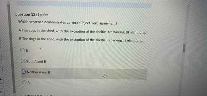 8 21 Question 12 1 Point Which Sentence Demonstrates Correct Subject Verb Agreement A The Dogs In The Shed With The 1