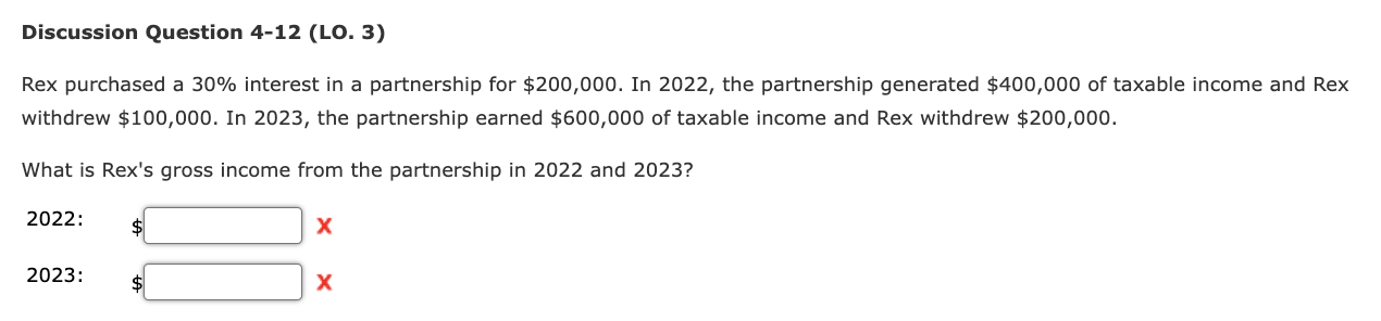 Discussion Question 4 12 Lo 3 Rex Purchased A 30 Interest In A Partnership For 200 000 In 2022 The Partnership Ge 1