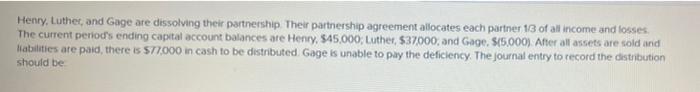 Henry Luther And Gage Are Dissolving Their Partnership Their Partnership Agreement Allocates Each Partner 13 Of All I 1