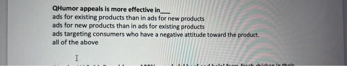 Qhumor Appeals Is More Effective In Ads For Existing Products Than In Ads For New Products Ads For New Products Than In 1