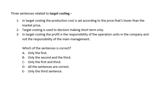 Three Sentences Related To Target Costing 1 In Target Costing The Production Cost Is Set According To The Price That 1