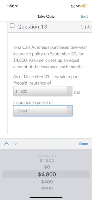 1 56 7 Take Quiz D Question 13 As Of December 31 It Would Report Prepaid Insurance Of Select Insurance Expense O 2