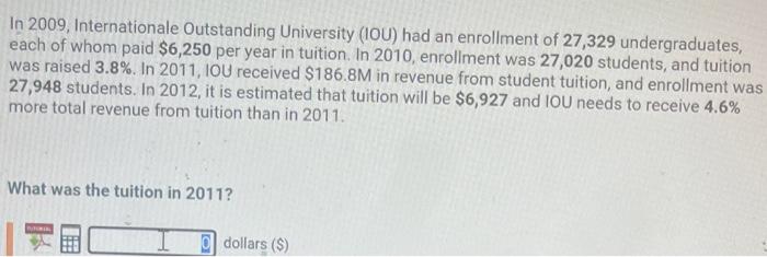In 2009 Internationale Outstanding University Iou Had An Enrollment Of 27 329 Undergraduates Each Of Whom Paid 6 25 1