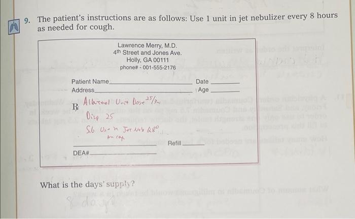 9 The Patient S Instructions Are As Follows Use 1 Unit In Jet Nebulizer Every 8 Hours As Needed For Cough Lawrence Me 3