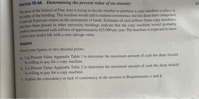 Exercise 10 4a Determining The Present Value Of An Annuity The Dean Of The School Of Fine Arts Is Trying To Decide Wheth 1