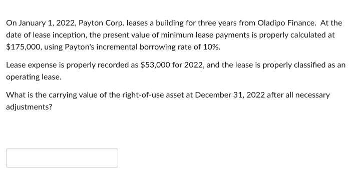 On January 1 2022 Payton Corp Leases A Building For Three Years From Oladipo Finance At The Date Of Lease Inception 1