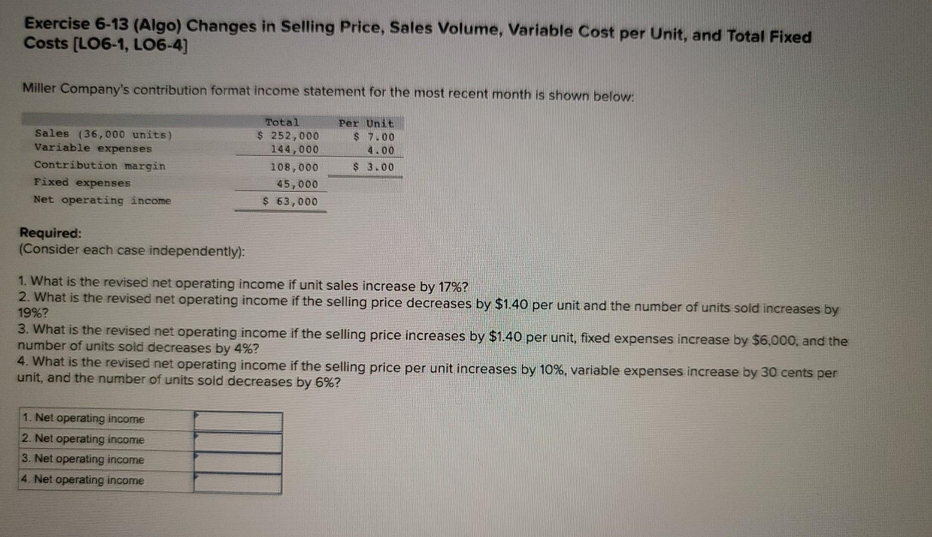 Exercise 6 13 Algo Changes In Selling Price Sales Volume Variable Cost Per Unit And Total Fixed Costs Lo6 1 Lo6 4 1