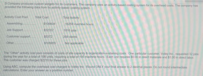 S Company Produces Custom Widgets For Its Customers The Company Uses An Activity Based Costing System For Its Overhead 1