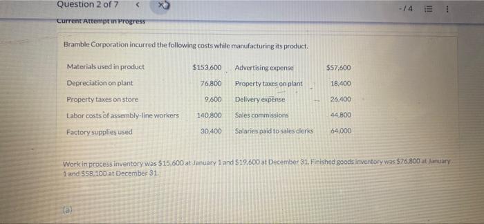 Question 2 Of 7 Current Attempt In Progress Bramble Corporation Incurred The Following Costs While Manufacturing Its P 1