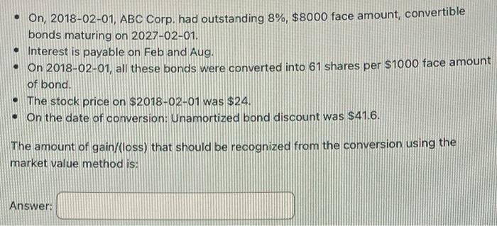 On 2018 02 01 Abc Corp Had Outstanding 8 8000 Face Amount Convertible Bonds Maturing On 2027 02 01 Interest Is 1