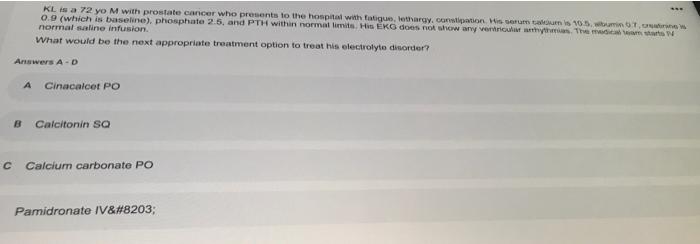Kl Is A 72 Yo M With Prostate Cancer Who Presents To The Hospital With Fatigue Lethargy Constipation His Son Tamis 105 1