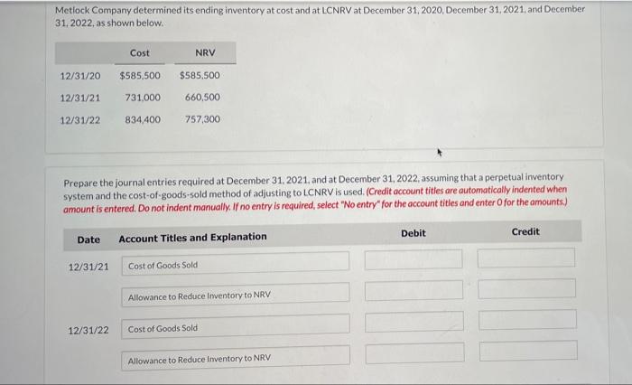 Metlock Company Determined Its Ending Inventory At Cost And At Lcnrv At December 31 2020 December 31 2021 And Decemb 1