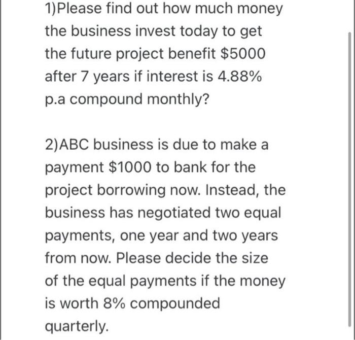 1 Please Find Out How Much Money The Business Invest Today To Get The Future Project Benefit 5000 After 7 Years If Int 1
