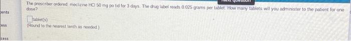 Eau Tents The Prescribe Ordered Meclizine Hc 50 Mg Po Tid For 3 Days The Drug Label Reads 0 025 Grams Per Tablet How M 1