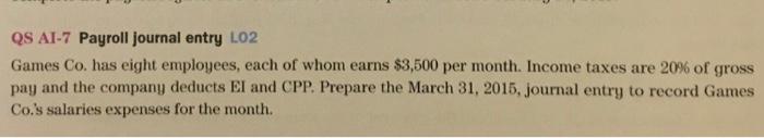 Qs Ai 7 Payroll Journal Entry L02 Games Co Has Eight Employees Each Of Whom Earns 3 500 Per Month Income Taxes Are 2 1