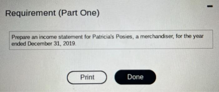 Requirement Part One Prepare An Income Statement For Patricia S Posies A Merchandiser For The Year Ended December 31 1