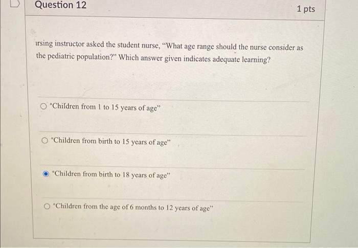 Question 12 1 Pts Irsing Instructor Asked The Student Nurse What Age Range Should The Nurse Consider As The Pediatric 1
