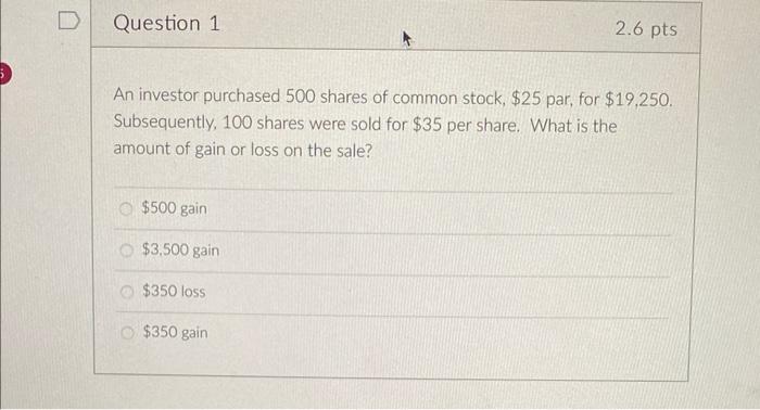 D Question 1 2 6 Pts An Investor Purchased 500 Shares Of Common Stock 25 Par For 19 250 Subsequently 100 Shares We 1
