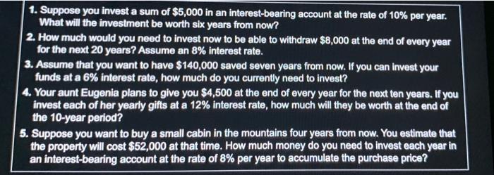 1 Suppose You Invest A Sum Of 5 000 In An Interest Bearing Account At The Rate Of 10 Per Year What Will The Investme 1