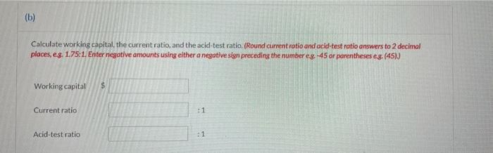 B Calculate Working Capital The Current Ratio And The Acid Test Ratio Round Current Ratio And Acid Test Ratio Answ 1