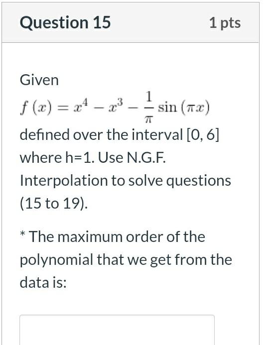 Question 15 1 Pts Tt Given F X X 23 Sin 12 Defined Over The Interval 0 6 Where H 1 Use N G F Interpolatio 1