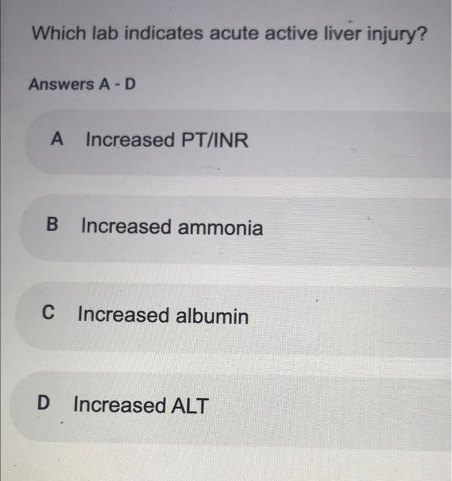 Which Lab Indicates Acute Active Liver Injury Answers A D A Increased Pt Inr B Increased Ammonia C Increased Albumin D 1