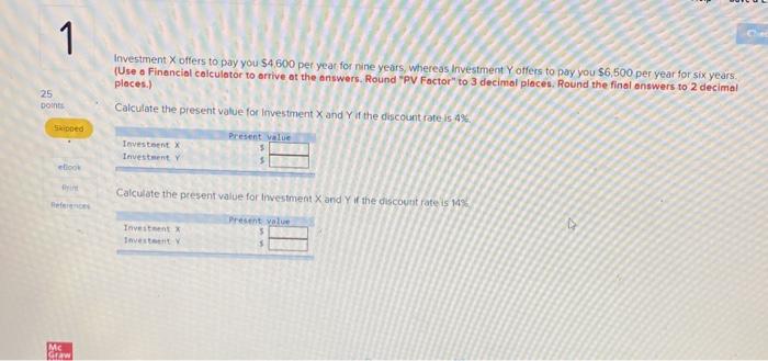 1 25 Points Skipped Ellook Win Mc Graw Investment X Offers To Pay You 4 600 Per Year For Nine Years Whereas Investment 1