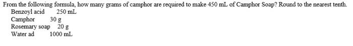 From The Following Formula How Many Grams Of Camphor Are Required To Make 450 Ml Of Camphor Soap Round To The Nearest 1