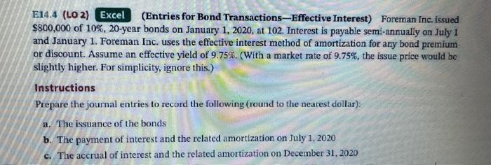 E14 4 Lo 2 Excel Entries For Bond Transactions Effective Interest Foreman Inc Issued 800 000 Of 10 20 Year Bonds 1