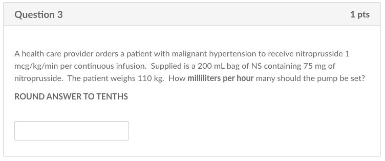 Question 3 1 Pts A Health Care Provider Orders A Patient With Malignant Hypertension To Receive Nitroprusside 1 Mcg Kg M 1