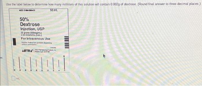 Use The Label Below To Determine How Many Milliliters Of This Solution Will Contain 0 002g Of Dextrose Round Final Ans 1