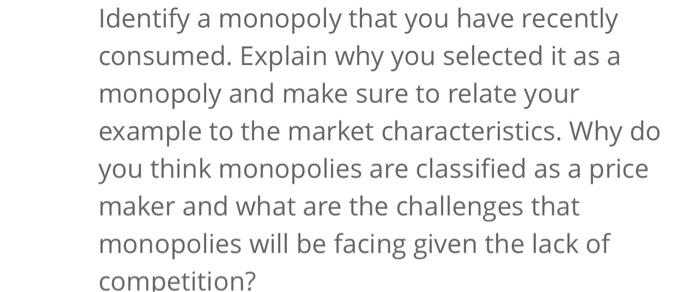 Identify A Monopoly That You Have Recently Consumed Explain Why You Selected It As A Monopoly And Make Sure To Relate Y 1