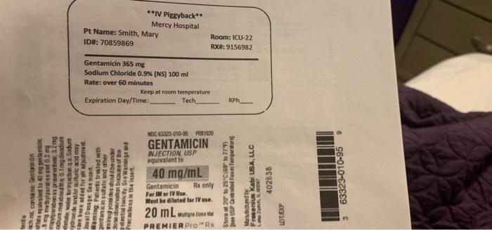 Iv Piggyback Mercy Hospital Pt Name Smith Mary Id 70859869 Room Icu 22 Rx 9156982 Gentamicin 365 Mg Sodium Ch 1