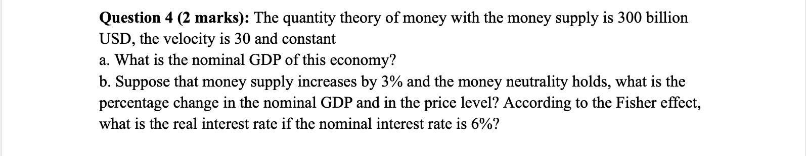 Question 4 2 Marks The Quantity Theory Of Money With The Money Supply Is 300 Billion Usd The Velocity Is 30 And Cons 1