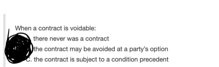 When A Contract Is Voidable There Never Was A Contract The Contract May Be Avoided At A Party S Option The Contract Is 1