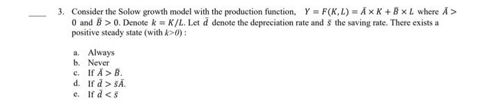 3 Consider The Solow Growth Model With The Production Function Y F K L Axk B X L Where A 0 And B 0 Denote K 1