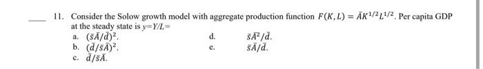 11 Consider The Solow Growth Model With Aggregate Production Function F K L Ak 2 2 Per Capita Gdp At The Steady S 1