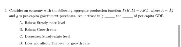 9 Consider An Economy With The Following Aggregate Production Function F K L Akl Where A Ag And G Is Per Capita 1