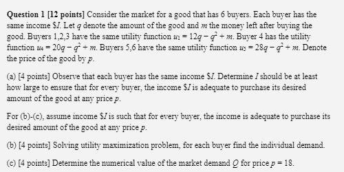 Question 1 12 Points Consider The Market For A Good That Has 6 Buyers Each Buyer Has The Same Income I Let Q Denote 1