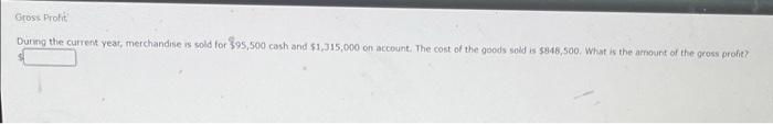 Gross Profit During The Current Year Merchandise Is Sold For 95 500 Cash And 1 315 000 On Account The Cost Of The Go 2