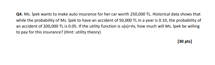 Q4 Ms Ipek Wants To Make Auto Insurance For Her Car Worth 250 000 Tl Historical Data Shows That While The Probability 1