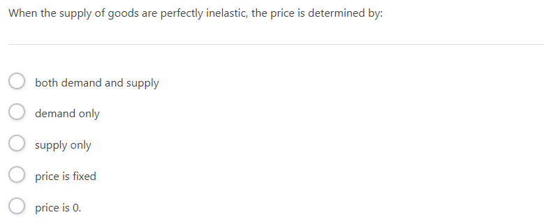 When The Supply Of Goods Are Perfectly Inelastic The Price Is Determined By Both Demand And Supply Demand Only Supply 1
