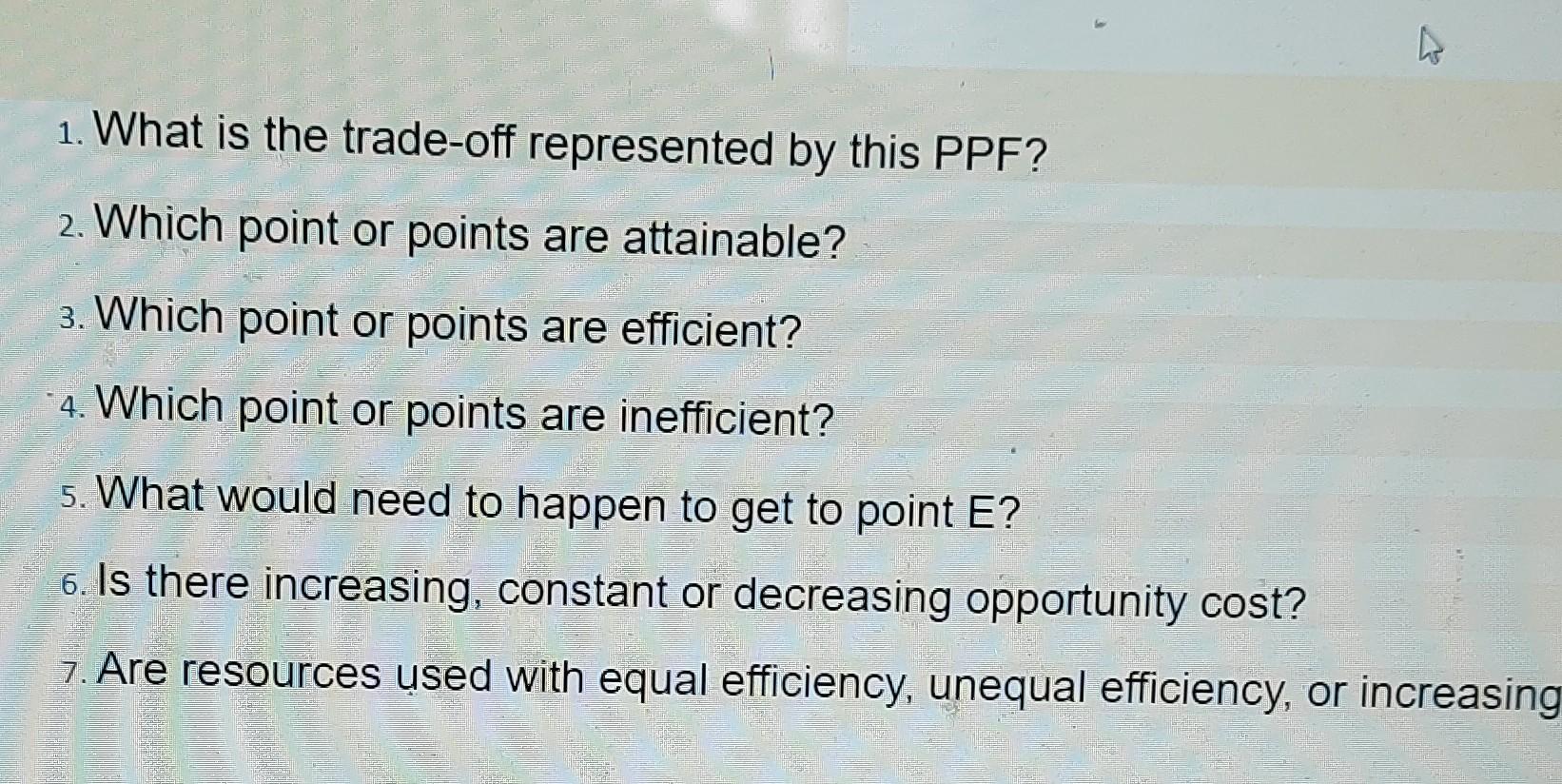 4 1 What Is The Trade Off Represented By This Ppf 2 Which Point Or Points Are Attainable 3 Which Point Or Points Ar 1