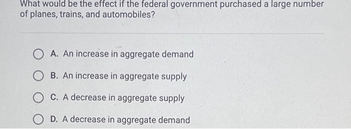 What Would Be The Effect If The Federal Government Purchased A Large Number Of Planes Trains And Automobiles Oa An I 1