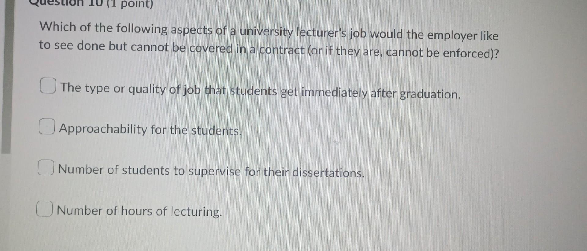 1 Point Which Of The Following Aspects Of A University Lecturer S Job Would The Employer Like To See Done But Cannot B 1