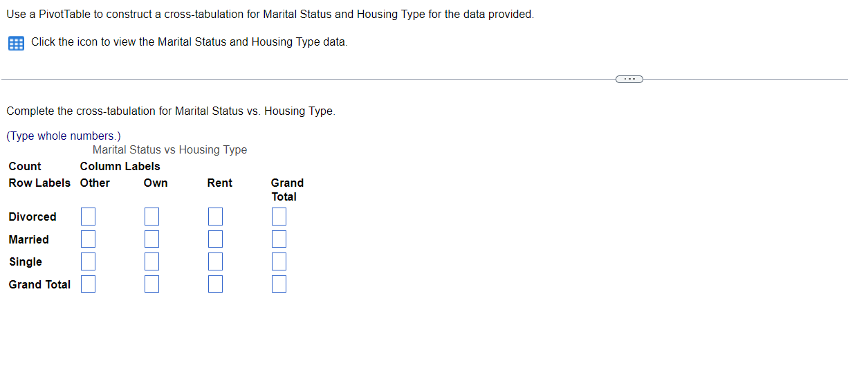 Use A Pivot Table To Construct A Cross Tabulation For Marital Status And Housing Type For The Data Provided Click The I 1