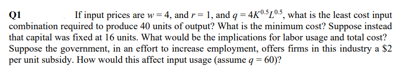 Q1 If Input Prices Are W 4 And R 1 And Q 4k0 5l0 5 What Is The Least Cost Input Combination Required To Produce 1