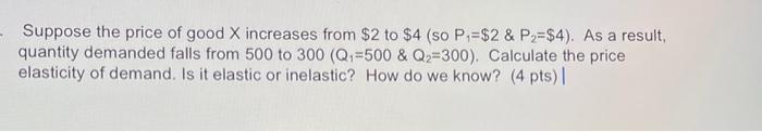 Suppose The Price Of Good X Increases From Quantity Demanded Falls From 500 To 300 Q Elasticity Of Demand Is It Ela 1