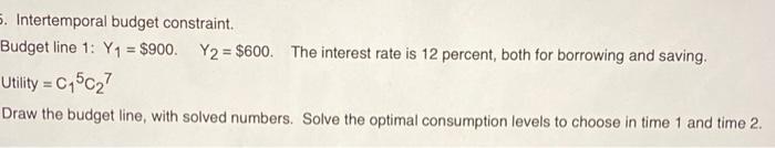5 Intertemporal Budget Constraint Budget Line 1 Y 900 Y2 600 The Interest Rate Is 12 Percent Both For Borro 1